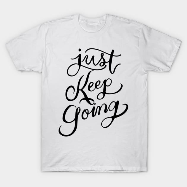 JUST KEEP GOING T-SHIRT T-Shirt by CHIRAZAD